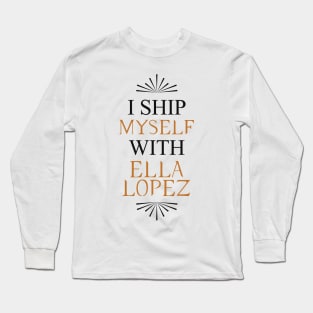 I ship myself with Ella Lopez Long Sleeve T-Shirt